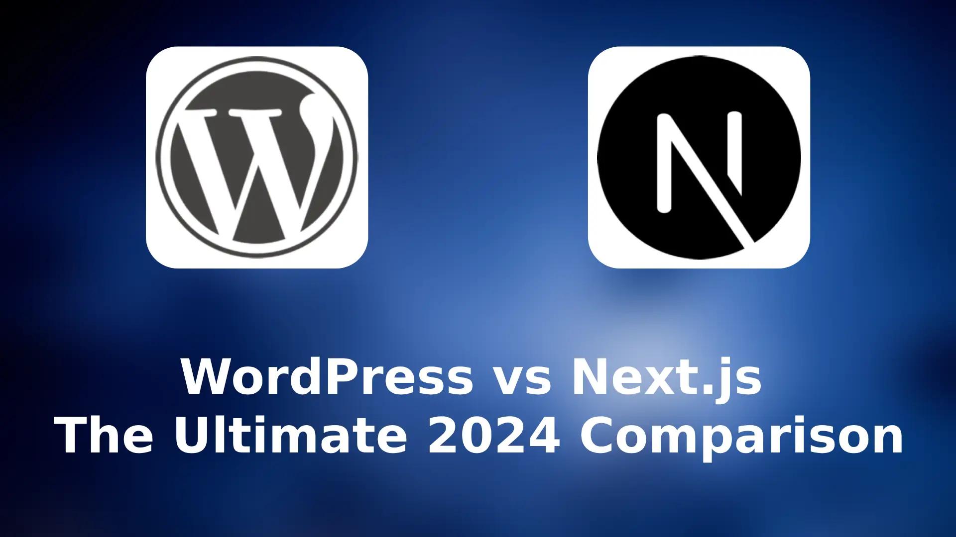 WordPress vs Next.js: The Ultimate 2024 Comparison for Web Development